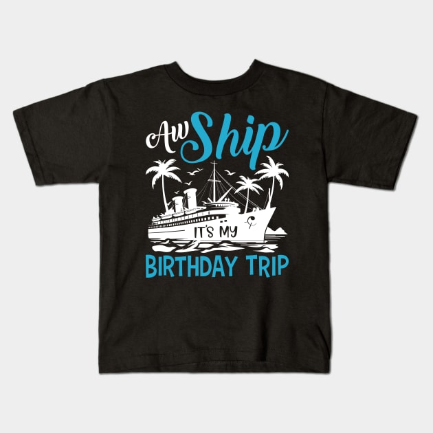 Aw Ship It's My Birthday Trip Cruise Cruising Vacation Girls Kids T-Shirt by Sowrav